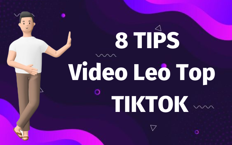 8 TIPS Để Video Của Bạn Leo Top TikTok Nhanh Nhất 